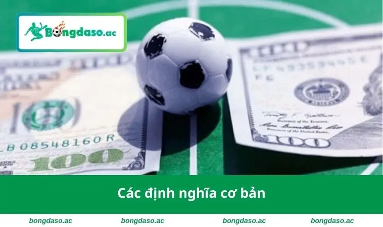 Thuật Ngữ Cá Độ Bóng Đá - Bí Quyết Đặt Cược Thông Minh 1 Các định nghĩa cơ bản