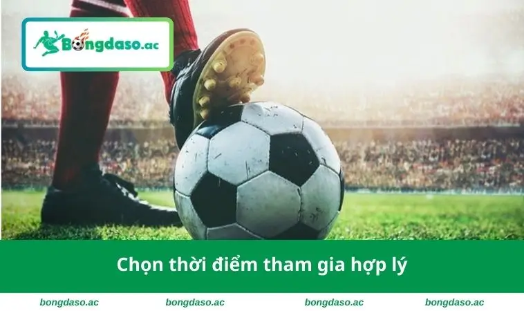 Chọn thời điểm tham gia hợp lý