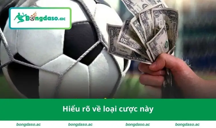 Hiểu rõ về loại cược này