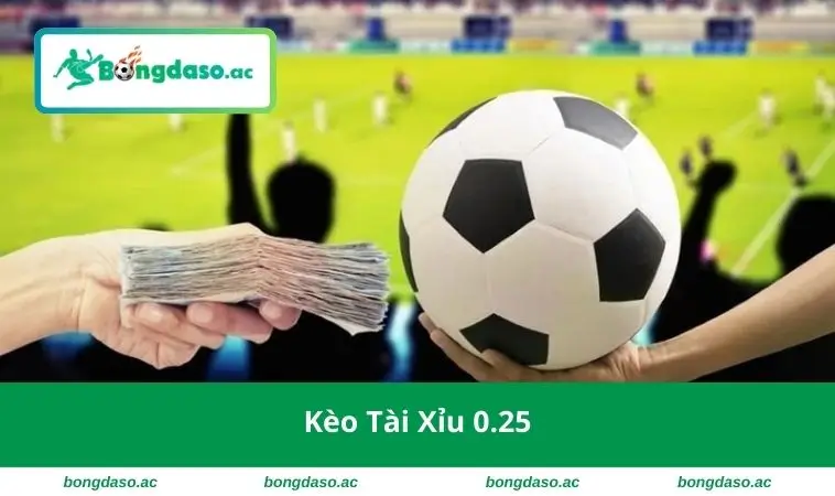 Kèo tài xỉu 0.25