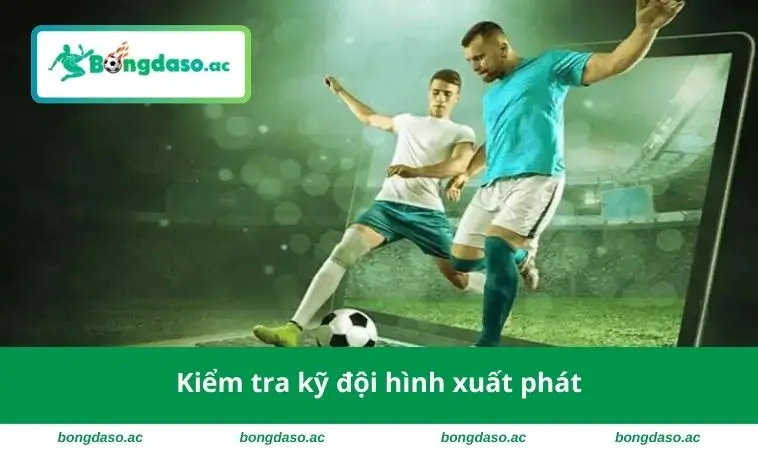 Kiểm tra kỹ đội hình xuất phát