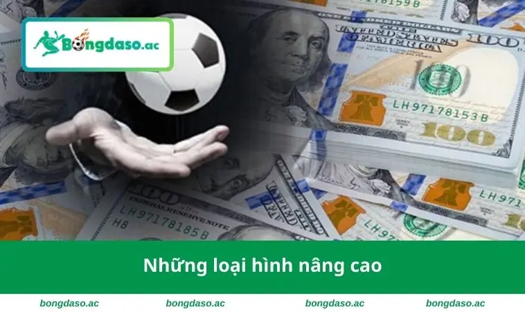 Thuật Ngữ Cá Độ Bóng Đá - Bí Quyết Đặt Cược Thông Minh 2 Những loại hình nâng cao