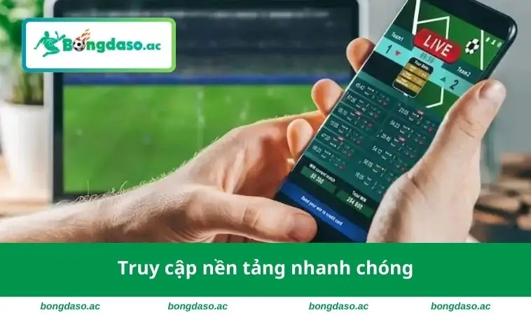 Truy cập nền tảng nhanh chóng